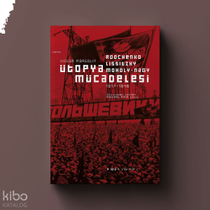 Ütopya Mücadelesi;Rodchenko, Lissitzky, Moholy-Nagy 1917-1946