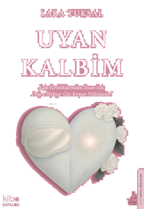 Uyan Kalbim;Kalp Kırıklıklarından Sızan Işık, Doğru İlişkiye Göz Kırpan Yıldızlardır!