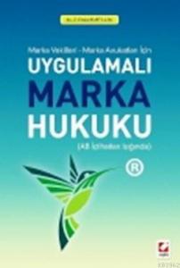 Uygulamalı Marka Hukuku; Marka Vekilleri - Marka Avukatları İçin - AB İçtihatları Işığında