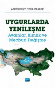 Uygurlarda Yenileşme ;Aydınlar, Kimlik ve Mecburi Değişme