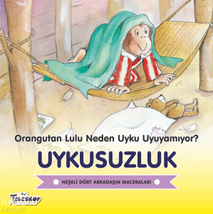 Uykusuzluk - Orangutan Lulu Neden Uyku Uyuyamıyor?;Neşeli Dört Arkadaşın Maceraları