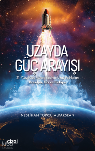 Uzayda Güç Arayışı;21 Yüzyıl Güç Mücadelesinde Uzay Politikaları - Brezilya, Çin ve Türkiye