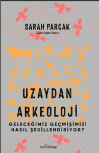 Uzaydan Arkeoloji: Geleceğimiz Geçmişimizi Nasıl Şekillendiriyor?