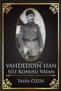 Vahdettin Han ? Söz Konusu Vatan