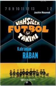 Vahşiler Futbol Takımı 6 - Kahraman Raban (Ciltli)