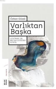 Varlıktan Başka; Levinas'ın Metafiziğine Giriş