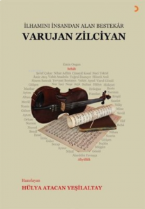 Varujan Zilciyan ;İlhamını İnsandan Alan Bestekar