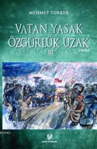 Vatan Yasak Özgürlük Uzak III