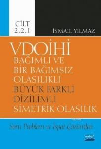 VDOİHİ Bağımlı ve Bir Bağımsız Olasılıklı Büyük Farklı Dizilimli Simetrik Olasılık; Soru Problem ve İspat Çözümleri - Cilt 2.2.1