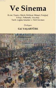 Ve Sinema; Resim, Tiyatro, Müzik, Edebiyat, Mimari, Fotoğraf, Felsefe, Psikanaliz, Sosyoloji, Tarih, Çağdaş San