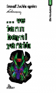 ..Ve Tanrı Beyni Yarattı;-Bilim Felsefesi Serisi-1