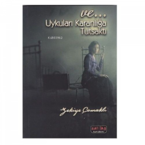 Ve Uykuları Karanlığa Tutsaktı - Zekiye Çomaklı