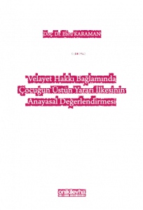 Velayet Hakkı Bağlamında Çocuğun Üstün Yararı İlkesinin Anayasal Değerlendirmesi