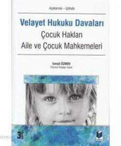 Velayet Hukuku Davaları (Açıklamalı - İçtihatlı) Çocuk Hakları, Aile ve Çocuk Mahkemeleri