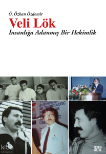 Veli Lök;İnsanlığa Adanmış Bir Hekimlik