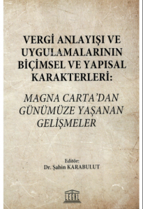 Vergi Anlayışı ve Uygulamalarının Biçimsel ve Yapısal Karakterleri: Magna Carta’dan Günümüze Yaşanan Gelişmeler