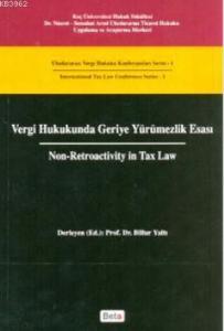 Vergi Hukukunda Geriye Yürümezlik Esası - Non - Retroactivity In Tax Law; Uluslararası Vergi Hukuku Konferansları Serisi - 1 / International Tax Law Conference