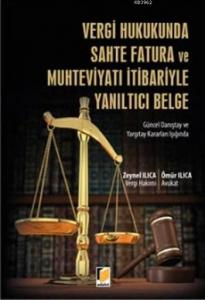 Vergi Hukukunda Sahte Fatura Ve Muhteviyatı İtibariyle Yanıltıcı Belge; Güncel Danıştay ve Yargıtay Kararları Işığında