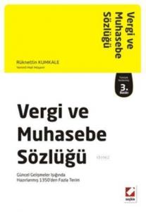 Vergi ve Muhasebe Sözlüğü; Güncel Gelişmeler Işığında Hazırlanmış 1350den Fazla Terim