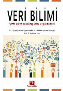 Veri Bilimi: ;Python Diliyle Kodlanmış Örnek Uygulamalarıyla