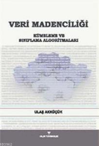 Veri Madenciliği; Kümeleme ve Sınıflama Algoritmaları