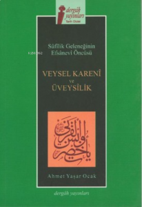 Veysel Kareni ve Üveysilik ;Sufilik Geleneğinin Efsanevi Öncüsü