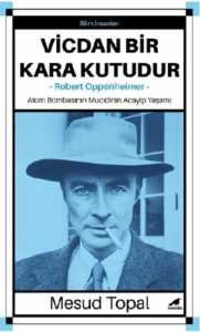 Vicdan Bir Kara Kutudur-Robert Oppenheimer;Atom Bombasının Mucidinin Acayip Yaşamı