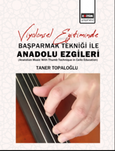 Viyolonsel Eğitiminde Başparmak Tekniği İle Anadolu Ezgileri;(Anatolian Music With Thumb Technique in Cello Education)