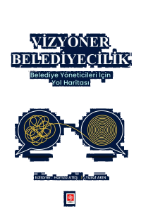 Vizyoner Belediyecilik - Belediye Yöneticileri için Yol Haritası