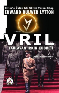 Vrıl - Yaklaşan Irkın Kudreti;Hitler'e Üstün Irk Fikrini Veren Kitap: