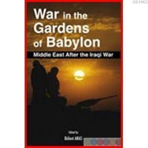War In The Gardens Of Babylon; Middle East After The Iraqi War
