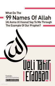 What Do the 99 Names, With the Example of Our Prophet, Say to Me?