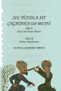 XIX. Yüzyıla Ait Çağatayca Tıp Metni Cilt-I (Giriş-İnceleme-Metin) Cilt-II (Dizin-Tıpkıbasım)