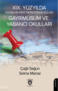 XIX. Yüzyılda Eskişehir Kent Merkezinde Açılan Gayrimüslim ve Yabancı Okulları