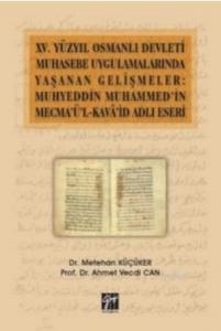 XV.Yüzyıl Osmanlı Devleti Muhasebe Uygulamalarında Yaşanan Gelişmeler; Muhyeddin Muhammed'in Mecma'ü'l-Kava'şd Adlı Eseri