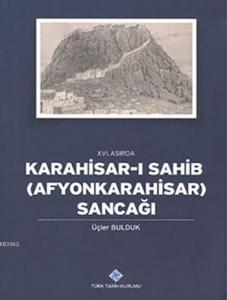 XVI. Asırda Karahisar-ı Sahib (Afyonkarahisar) Sancağı
