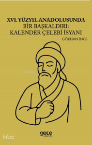 XVI. Yüzyıl Anadolusunda Bir Başkaldırı: Kalender Çelebi İsyanı