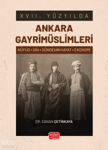 XVII. Yüyzyılda Ankara Gayrimüslimleri;(Nüfus-Din-Gündelik Hayat-Ekonomi)