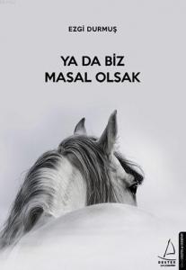 Ya da Biz Masal Olsak