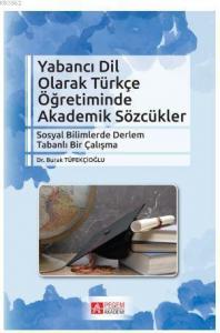 Yabancı Dil Olarak Türkçe Öğretiminde Akademik Sözcükler; Sosyal Bilimlerde Derlem Tabanlı Bir Çalışma