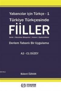 Yabancılar İçin Türkçe - 1 Türkiye Türkçesinde Fiiller; Sıklık - Sözcükler Bileşenler - Anlam - Eşdizimlilikler / Derlem Tabanlı Bir Uygulama - A2 C1 Düzey
