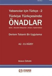 Yabancılar İçin Türkçe - 2 Türkiye Türkçesinde Önadlar; Sıklık - Sözcükler Bileşenler - Anlam - Eşdizimlilikler / Derlem Tabanlı Bir Uygulama A2 C1 Düzey
