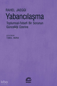 Yabancılaşma; Toplumsal-Felsefi Bir Sorunun Güncelliği Üzerine
