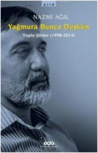 Yağmura Bunca Düşkün; Toplu Şiirler 1998-2014