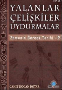 Yalanlar Çelişkiler Uydurmalar; Zamanın Gerçek Tarihi / 2