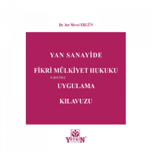 Yan Sanayide Fikri Mülkiyet Hukuku Uygulama Kılavuzu