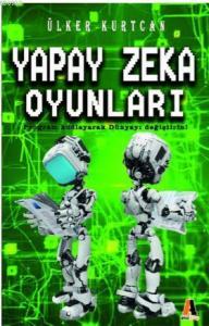 Yapay Zeka Oyunları; Program Kodlayarak Dünyayı Değiştirin