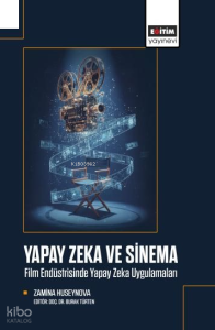 Yapay Zeka ve Sinema;Film Endüstrisinde Yapay Zeka Uygulamaları