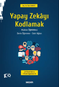 Yapay Zekâyı Kodlamak;Yapay Zekâ – Makine Öğrenmesi Derin Öğrenme – Sinir Ağları