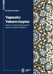 Yapısalcı Yabancılaşma; Cabiri'nin İslam Düşüncesinin Yapısal Analizinin Eleştirisi